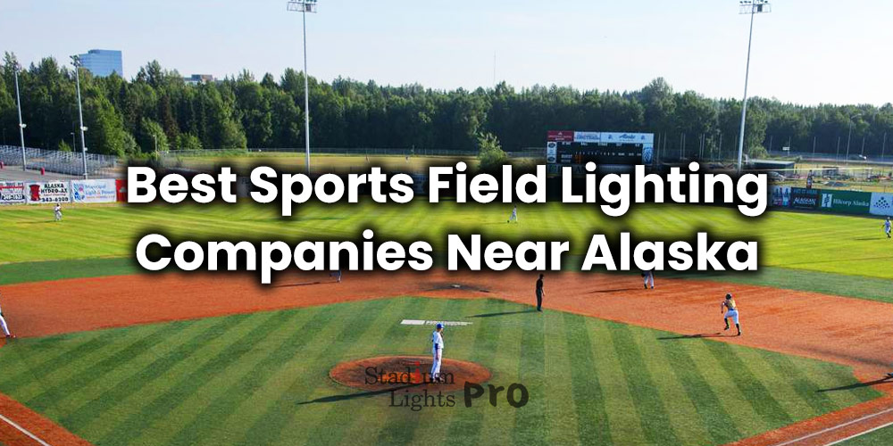 Best Sports Field Lighting Companies and Suppliers Near Alaska