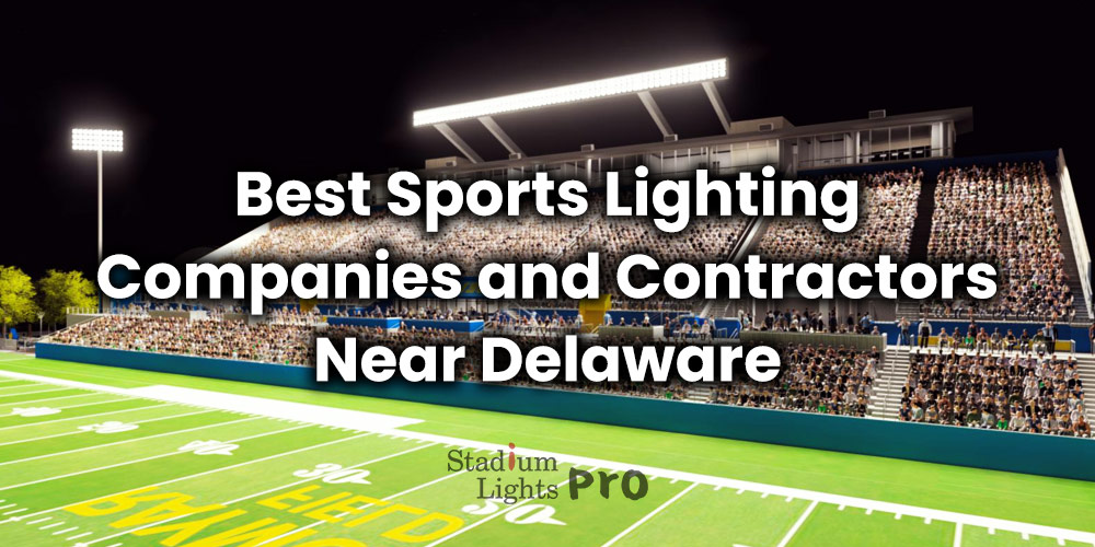 Best Sports Lighting Companies and Contractors Near Delaware