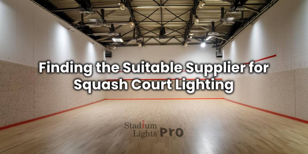 Finding the Suitable Supplier for Squash Court Lighting