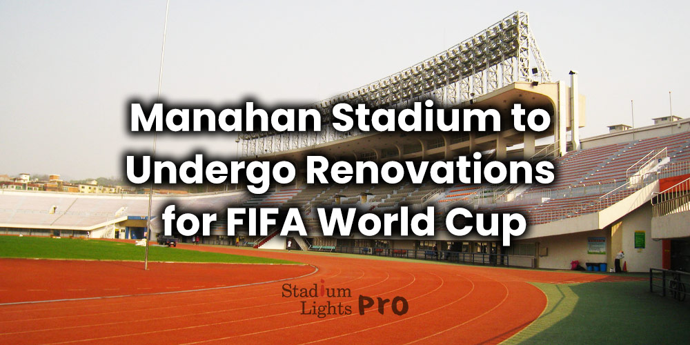 Manahan Stadium Undergo Renovations for FIFA World Cup