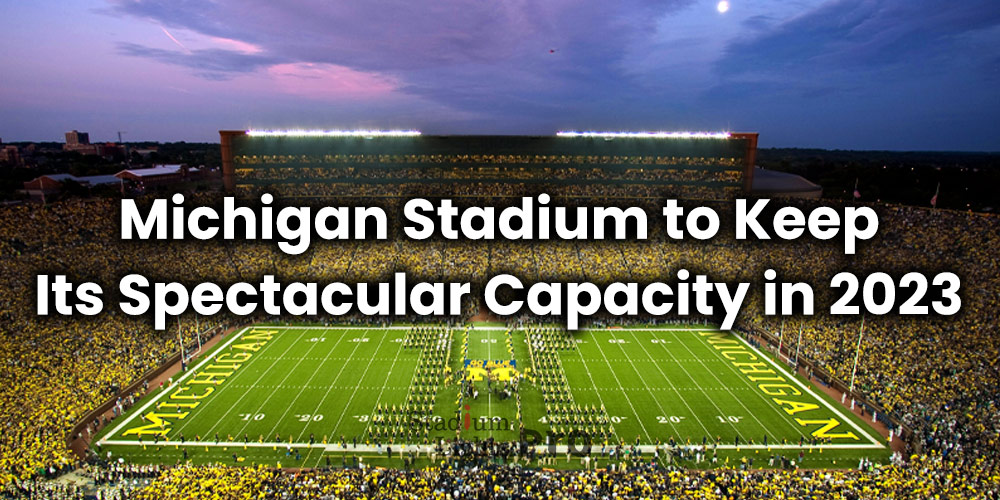 Michigan Stadium to Keep Its Spectacular Capacity in 2023