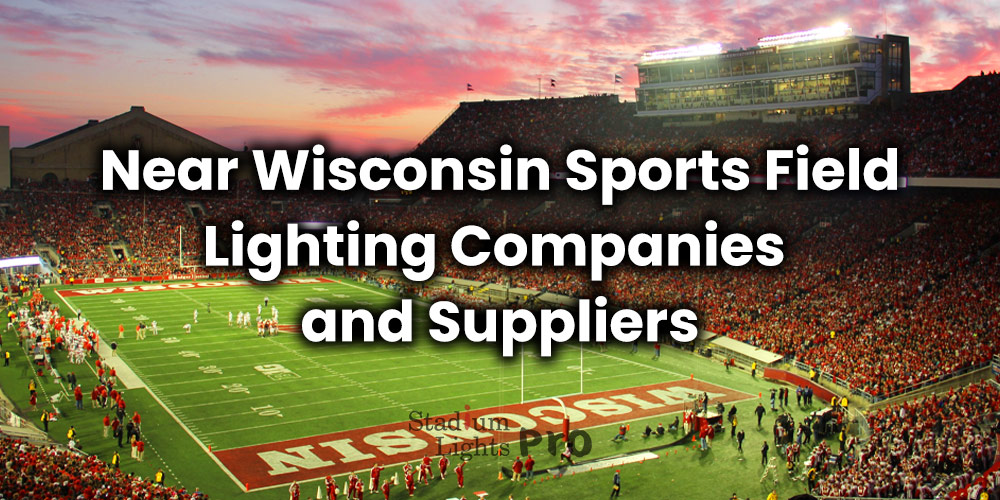 Near Wisconsin Sports Field Lighting Companies and Suppliers