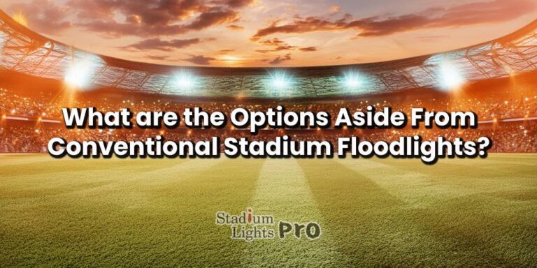 What are the Options Aside From Conventional Stadium Floodlights?