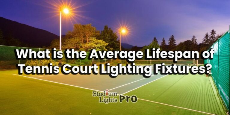 Average Lifespan of Tennis Court Lighting Fixtures
