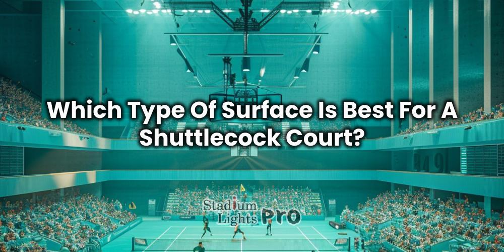 Which Type Of Surface Is Best For A Shuttlecock Court?