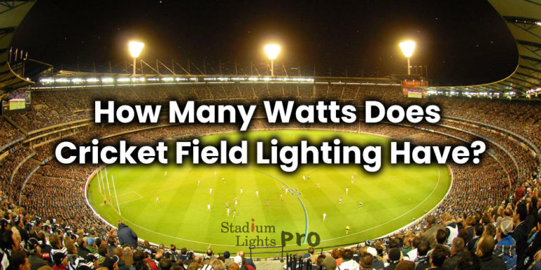 cricket stadium lighting how many watts