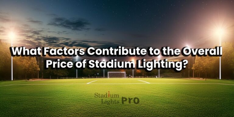 factors contribute to the overall price of stadium lighting