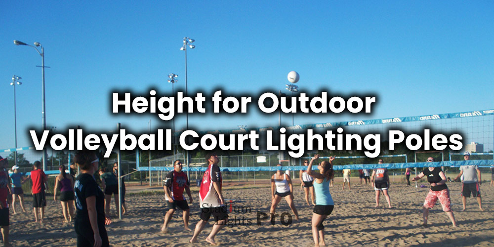outdoor volleyball court light pole height