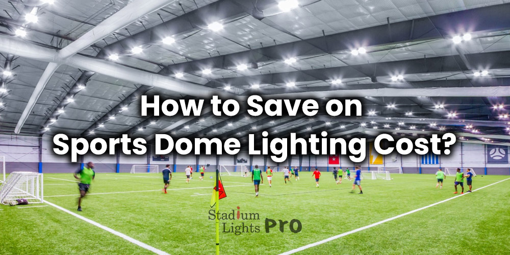 sports dome lighting cost comparison