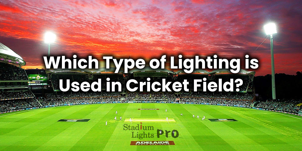 which type of lighting is used in cricket field and stadium